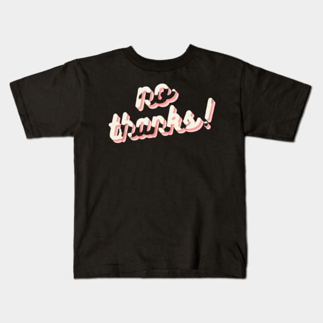 no thanks! Kids T-Shirt by mcmetz